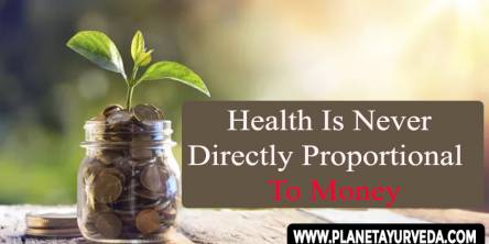 Health Is Never Directly Proportional To Money