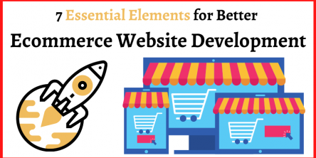 7 Essential Elements for Better Ecommerce Website Development