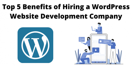 Top 5 Benefits of Hiring a WordPress Website Development Company